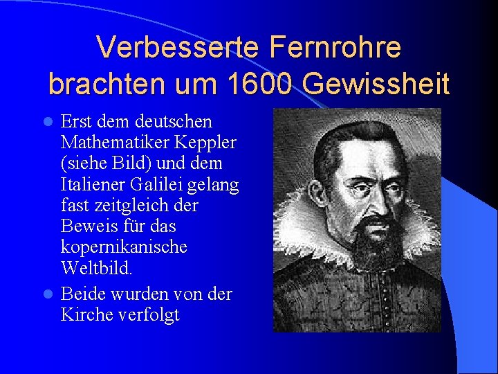 Verbesserte Fernrohre brachten um 1600 Gewissheit Erst dem deutschen Mathematiker Keppler (siehe Bild) und