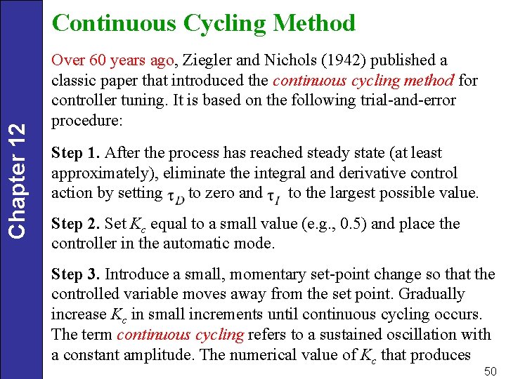 Chapter 12 Continuous Cycling Method Over 60 years ago, Ziegler and Nichols (1942) published