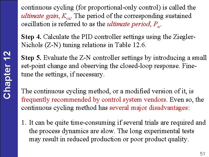 continuous cycling (for proportional-only control) is called the ultimate gain, Kcu. The period of