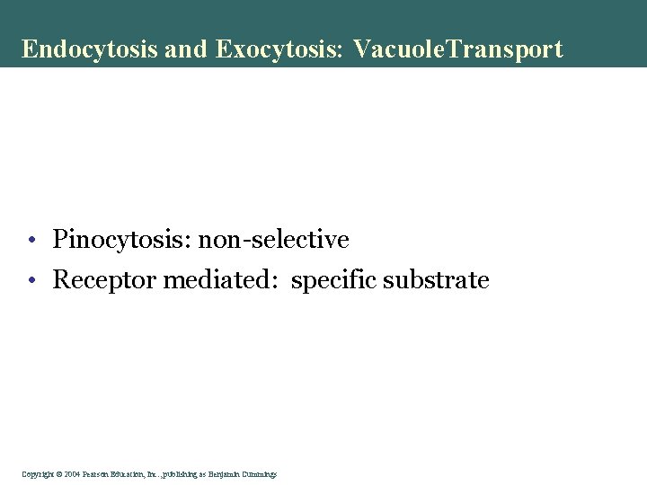 Endocytosis and Exocytosis: Vacuole. Transport • Pinocytosis: non-selective • Receptor mediated: specific substrate Copyright©©