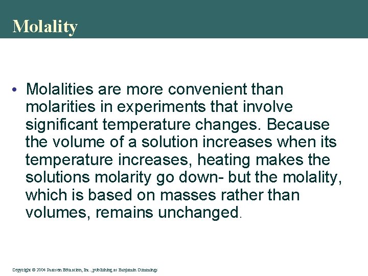 Molality • Molalities are more convenient than molarities in experiments that involve significant temperature