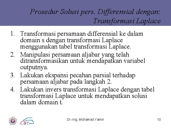 Prosedur Solusi pers. Differensial dengan: Transformasi Laplace 1. Transformasi persamaan differensial ke dalam domain Prosedur Solusi pers. Differensial dengan: Transformasi Laplace 1. Transformasi persamaan differensial ke dalam domain