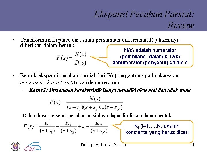 Ekspansi Pecahan Parsial: Review • Transformasi Laplace dari suatu persamaan differensial f(t) lazimnya diberikan Ekspansi Pecahan Parsial: Review • Transformasi Laplace dari suatu persamaan differensial f(t) lazimnya diberikan