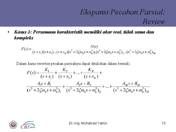 Ekspansi Pecahan Parsial: Review • Kasus 3: Persamaan karakteristik memiliki akar real, tidak sama Ekspansi Pecahan Parsial: Review • Kasus 3: Persamaan karakteristik memiliki akar real, tidak sama