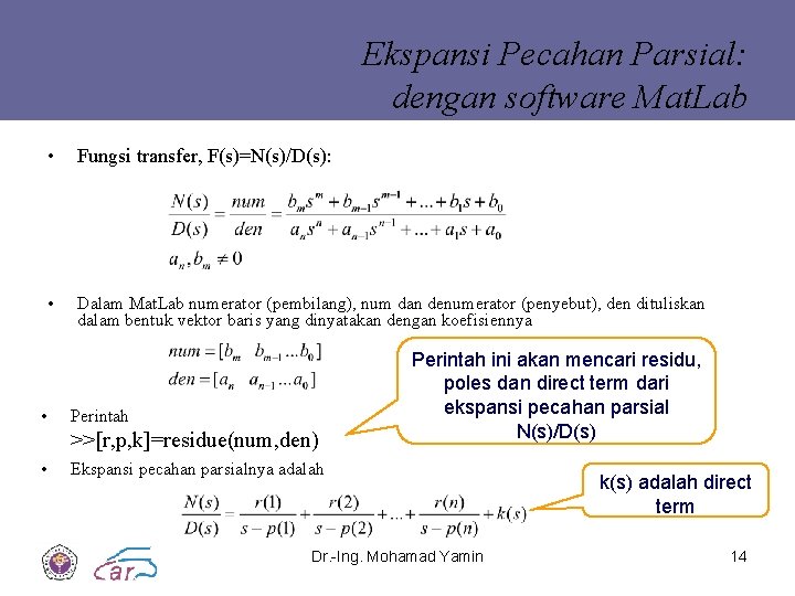 Ekspansi Pecahan Parsial: dengan software Mat. Lab • • Fungsi transfer, F(s)=N(s)/D(s): • Dalam Ekspansi Pecahan Parsial: dengan software Mat. Lab • • Fungsi transfer, F(s)=N(s)/D(s): • Dalam