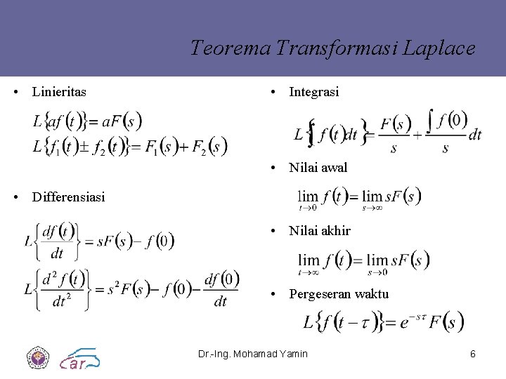 Teorema Transformasi Laplace • Linieritas • Integrasi • Nilai awal • Differensiasi • Nilai Teorema Transformasi Laplace • Linieritas • Integrasi • Nilai awal • Differensiasi • Nilai