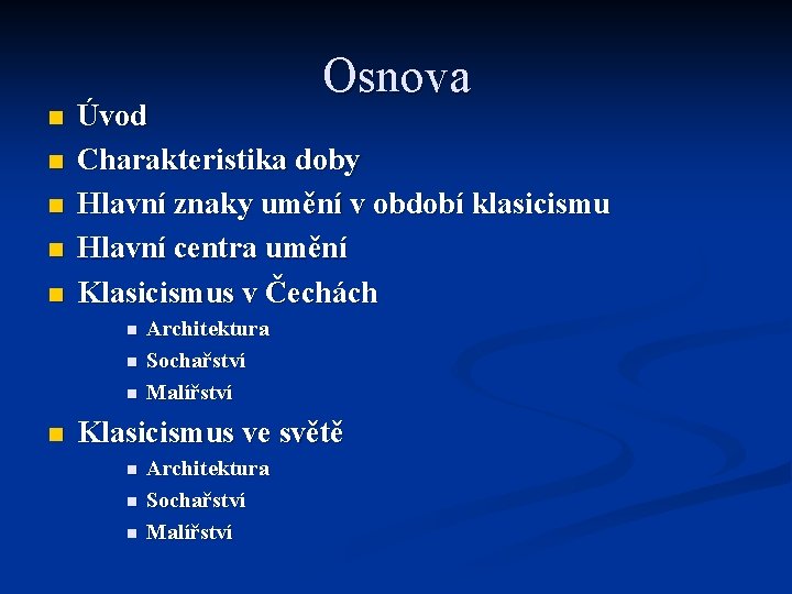 Osnova n n n Úvod Charakteristika doby Hlavní znaky umění v období klasicismu Hlavní