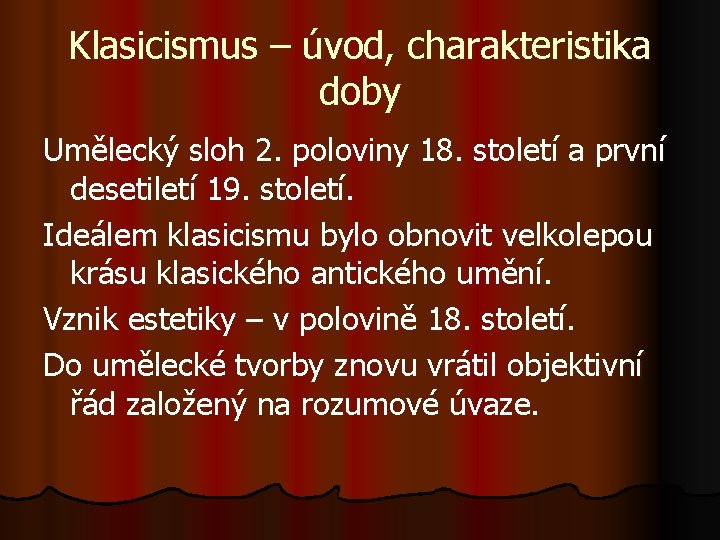 Klasicismus – úvod, charakteristika doby Umělecký sloh 2. poloviny 18. století a první desetiletí