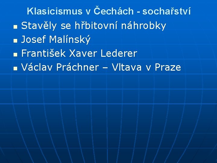 n n Klasicismus v Čechách - sochařství Stavěly se hřbitovní náhrobky Josef Malínský František
