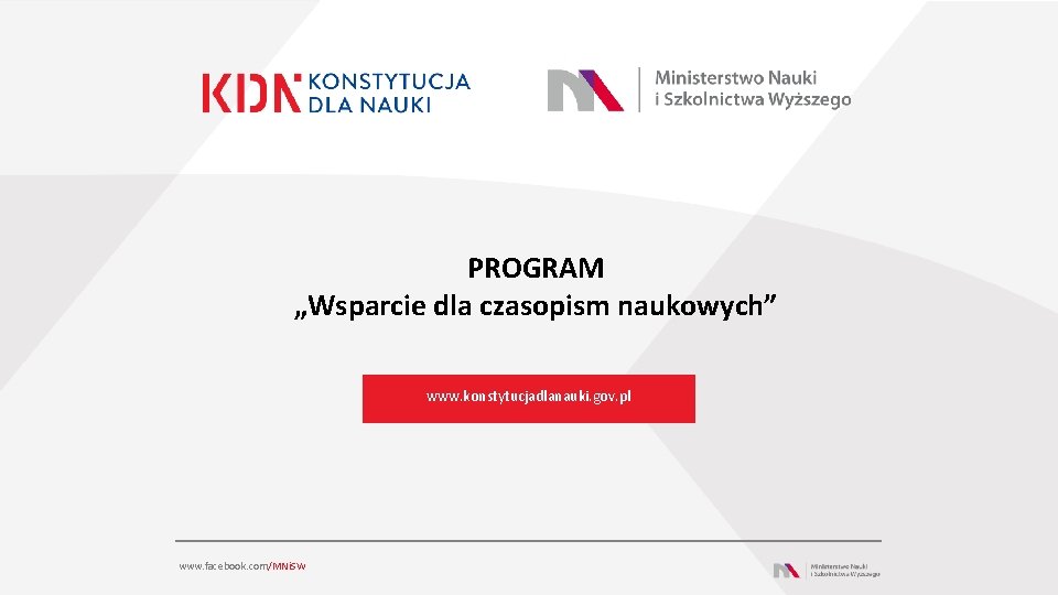 PROGRAM „Wsparcie dla czasopism naukowych” www. konstytucjadlanauki. gov. pl www. facebook. com/MNi. SW 