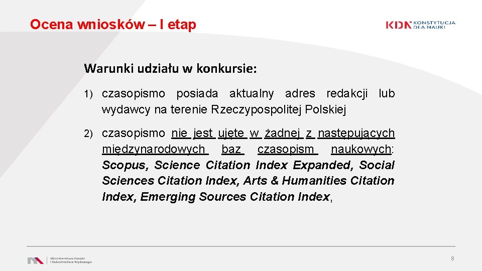 Ocena wniosków – I etap Warunki udziału w konkursie: 1) czasopismo posiada aktualny adres