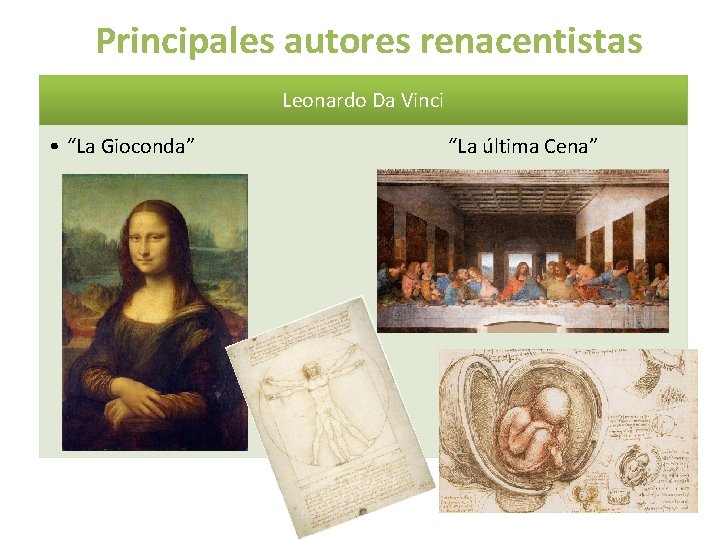 Principales autores renacentistas Leonardo Da Vinci • “La Gioconda” “La última Cena” 