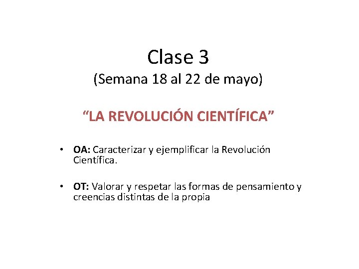 Clase 3 (Semana 18 al 22 de mayo) “LA REVOLUCIÓN CIENTÍFICA” • OA: Caracterizar