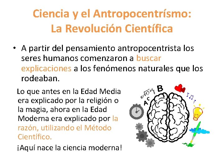 Ciencia y el Antropocentrísmo: La Revolución Científica • A partir del pensamiento antropocentrista los