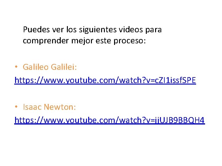  Puedes ver los siguientes videos para comprender mejor este proceso: • Galileo Galilei: