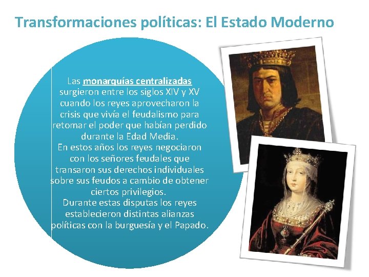 Transformaciones políticas: El Estado Moderno Las monarquías centralizadas surgieron entre los siglos XIV y