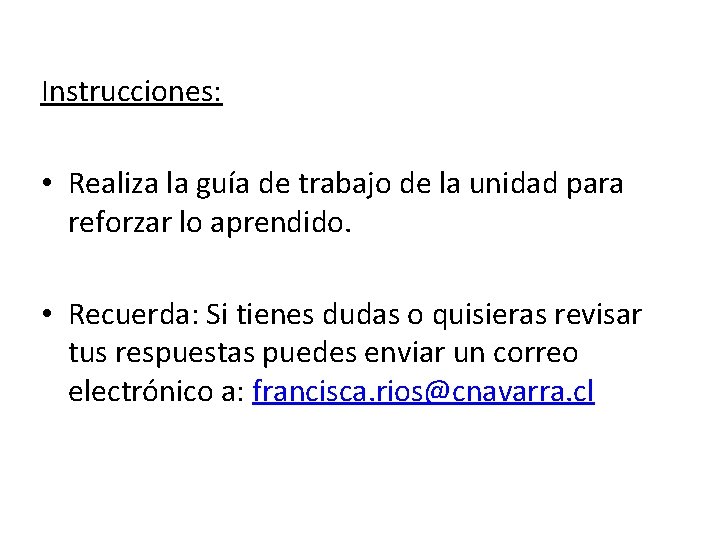 Instrucciones: • Realiza la guía de trabajo de la unidad para reforzar lo aprendido.