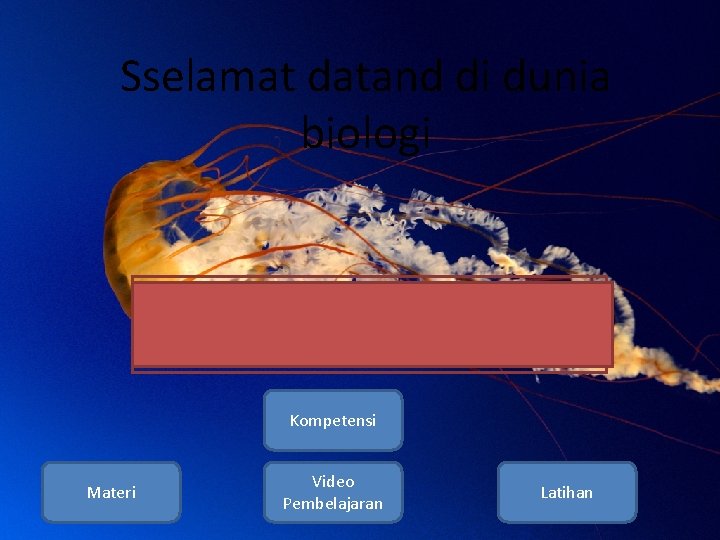 Sselamat datand di dunia biologi Kompetensi Materi Video Pembelajaran Latihan 