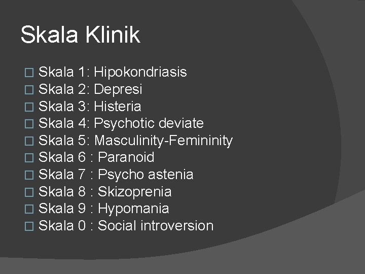 Skala Klinik � � � � � Skala 1: Hipokondriasis Skala 2: Depresi Skala