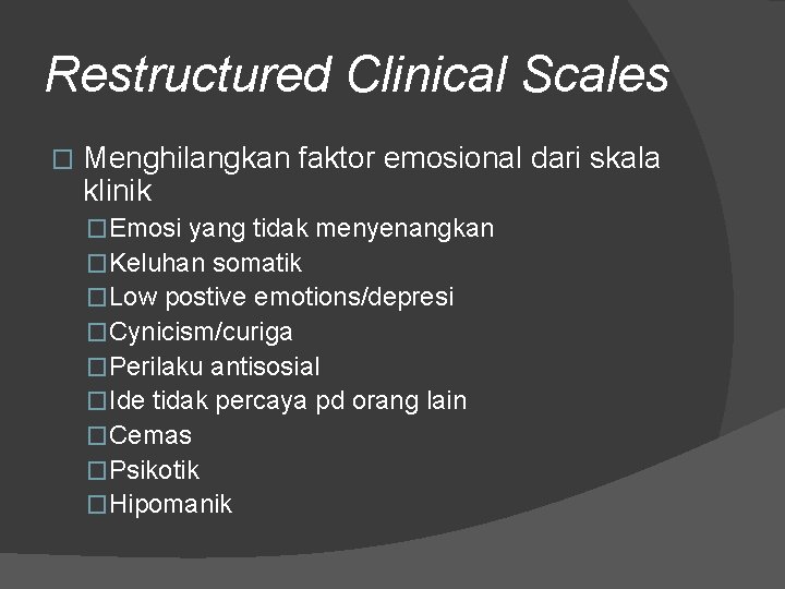 Restructured Clinical Scales � Menghilangkan faktor emosional dari skala klinik �Emosi yang tidak menyenangkan