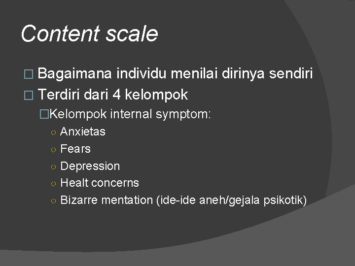 Content scale � Bagaimana individu menilai dirinya sendiri � Terdiri dari 4 kelompok �Kelompok