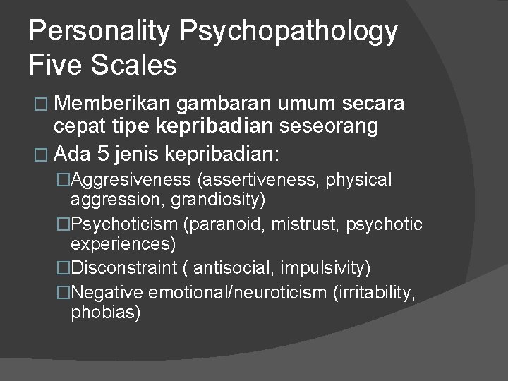 Personality Psychopathology Five Scales � Memberikan gambaran umum secara cepat tipe kepribadian seseorang �