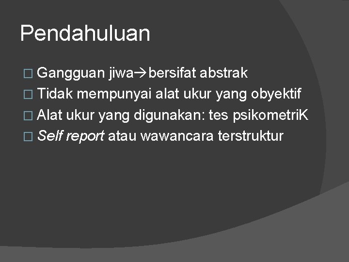 Pendahuluan � Gangguan jiwa bersifat abstrak � Tidak mempunyai alat ukur yang obyektif �