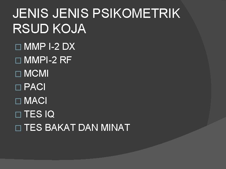 JENIS PSIKOMETRIK RSUD KOJA � MMP I-2 DX � MMPI-2 RF � MCMI �