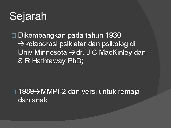 Sejarah � Dikembangkan pada tahun 1930 kolaborasi psikiater dan psikolog di Univ Minnesota dr.