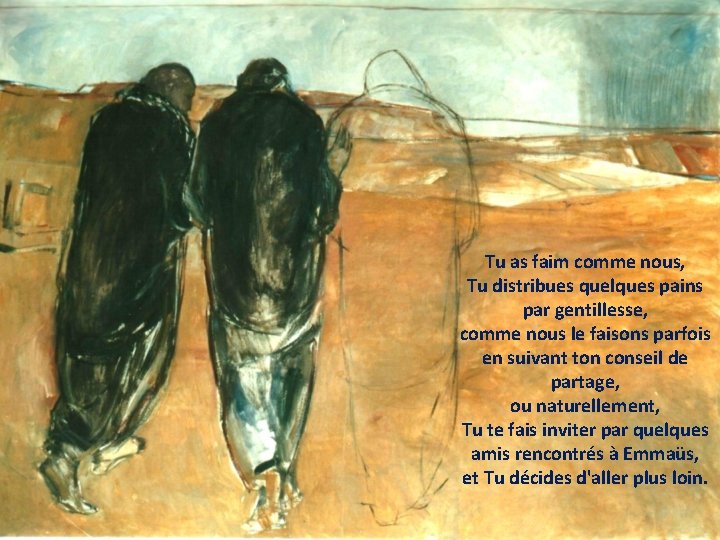 Tu as faim comme nous, Tu distribues quelques pains par gentillesse, comme nous le