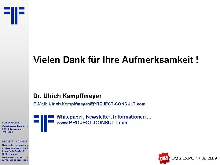Vielen Dank für Ihre Aufmerksamkeit ! Dr. Ulrich Kampffmeyer E-Mail: Ulrich. Kampffmeyer@PROJECT-CONSULT. com DMS