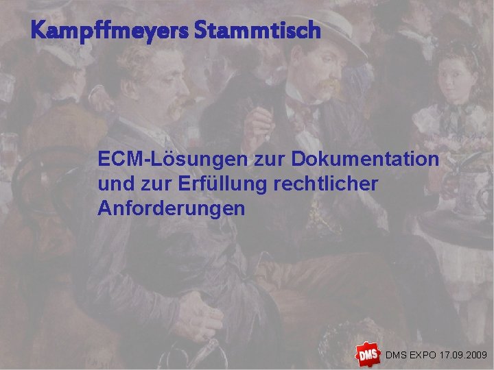 Kampffmeyers Stammtisch ECM-Lösungen zur Dokumentation und zur Erfüllung rechtlicher Anforderungen 2 DMS EXPO 17.