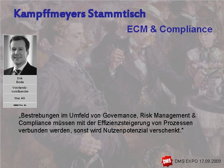 Kampffmeyers Stammtisch ECM & Compliance Dirk Bode Vorstandsvorsitzender fme AG www. fme. de „Bestrebungen