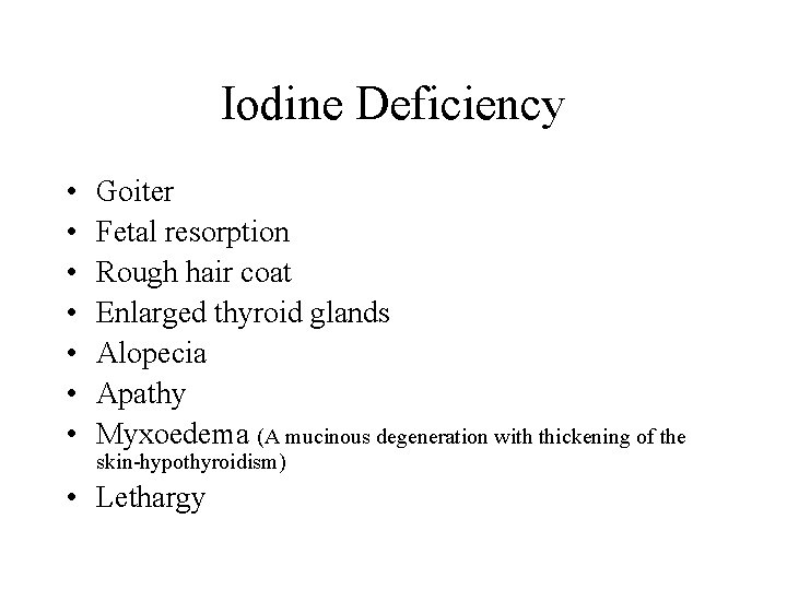 Iodine Deficiency • • Goiter Fetal resorption Rough hair coat Enlarged thyroid glands Alopecia