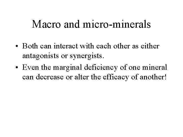 Macro and micro-minerals • Both can interact with each other as either antagonists or