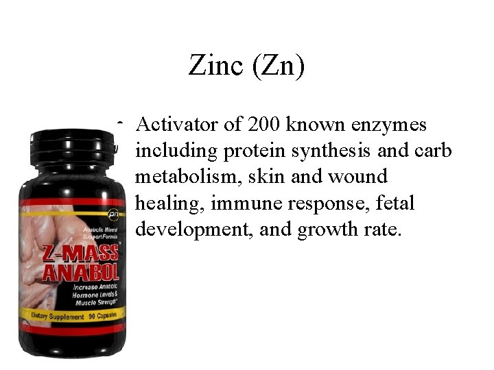 Zinc (Zn) • Activator of 200 known enzymes including protein synthesis and carb metabolism,