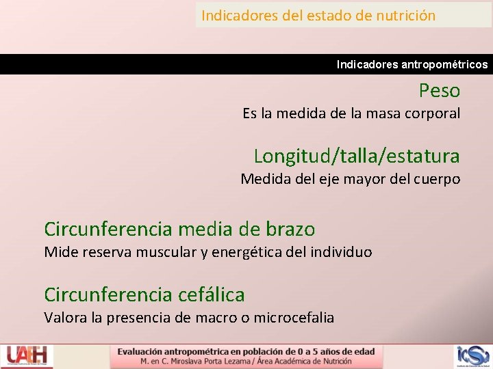 Indicadores del estado de nutrición Indicadores antropométricos Peso Es la medida de la masa