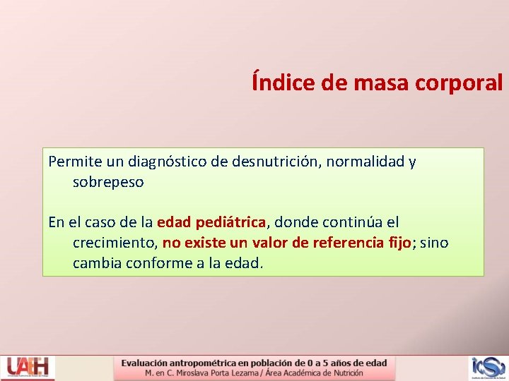 Índice de masa corporal Permite un diagnóstico de desnutrición, normalidad y sobrepeso En el
