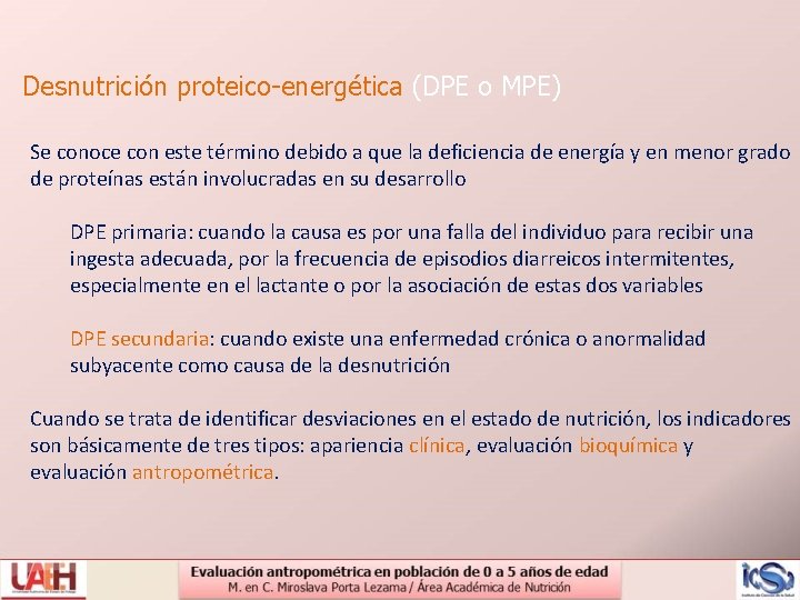 Desnutrición proteico-energética (DPE o MPE) Se conoce con este término debido a que la