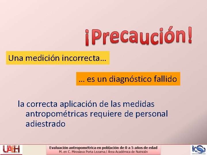 Una medición incorrecta… … es un diagnóstico fallido la correcta aplicación de las medidas