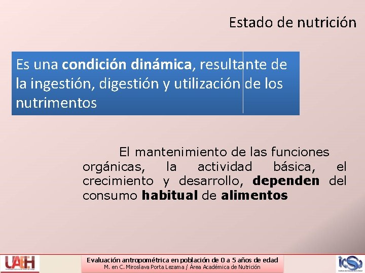 Estado de nutrición Es una condición dinámica, resultante de la ingestión, digestión y utilización