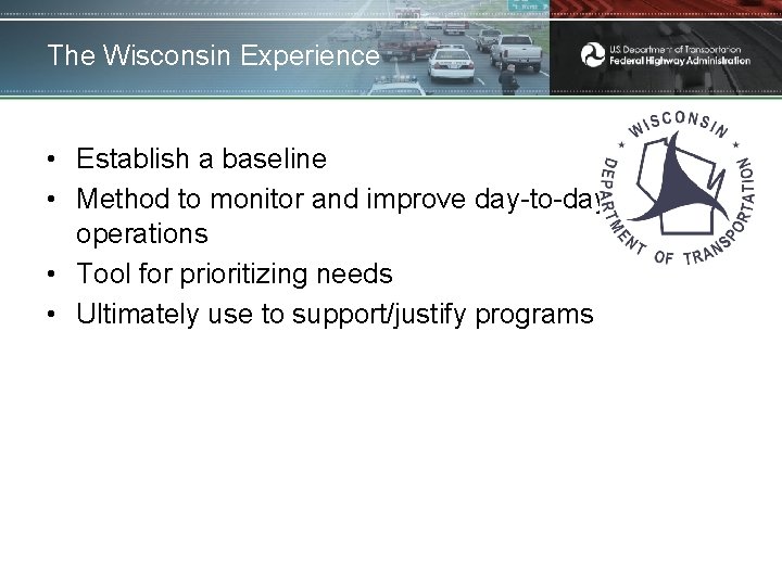 The Wisconsin Experience • Establish a baseline • Method to monitor and improve day-to-day