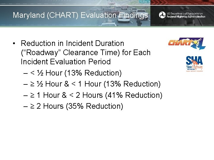 Maryland (CHART) Evaluation Findings • Reduction in Incident Duration (“Roadway” Clearance Time) for Each
