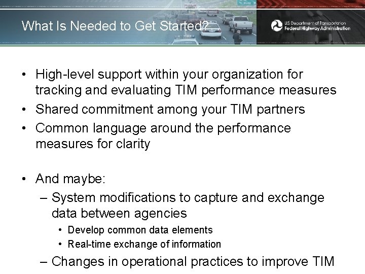 What Is Needed to Get Started? • High-level support within your organization for tracking