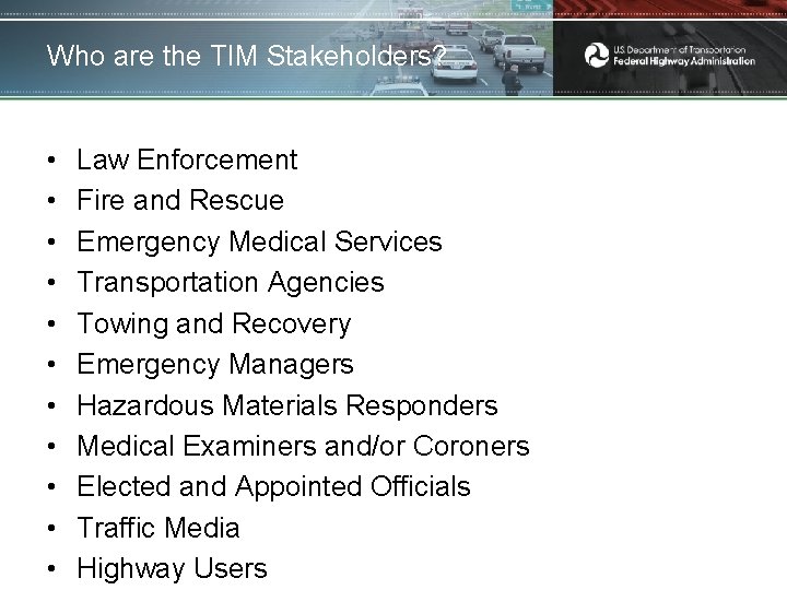 Who are the TIM Stakeholders? • • • Law Enforcement Fire and Rescue Emergency