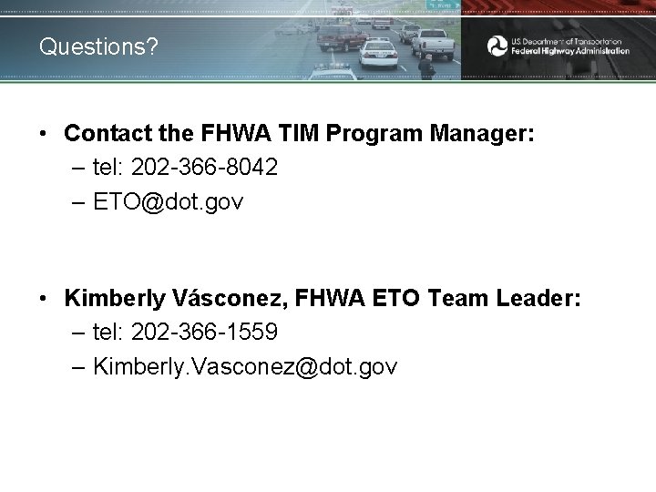 Questions? • Contact the FHWA TIM Program Manager: – tel: 202 -366 -8042 –