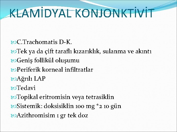 KLAMİDYAL KONJONKTİVİT C. Trachomatis D-K. Tek ya da çift taraflı kızarıklık, sulanma ve akıntı