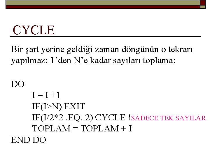 CYCLE Bir şart yerine geldiği zaman döngünün o tekrarı yapılmaz: 1’den N’e kadar sayıları