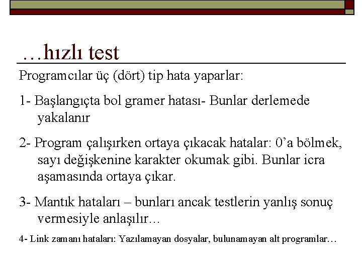 …hızlı test Programcılar üç (dört) tip hata yaparlar: 1 - Başlangıçta bol gramer hatası-