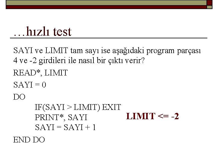 …hızlı test SAYI ve LIMIT tam sayı ise aşağıdaki program parçası 4 ve -2